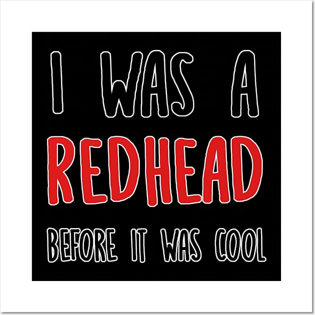Redhead Before It Cool War Ginger Wall Art by QQdesigns
